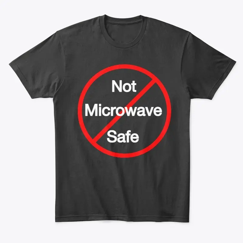 Not Microwave Safe